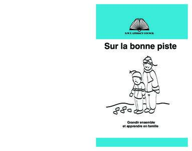 Sur la bonne piste  Grandir ensemble et apprendre en famille  www.nwt.literacy.ca