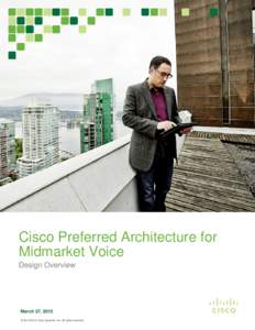 Cisco Preferred Architecture for Midmarket Voice Design Overview March 27, 2015 © [removed]Cisco Systems, Inc. All rights reserved.