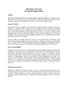 Ball State University Driving Privileges Policy Purpose The safety of Ball State University’s students, faculty, staff, and the public is a central concern to the University. This policy governs the use of BSU’s vehi