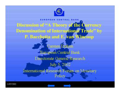 Discussion of “A Theory of the Currency Denomination of International Trade” by P. Bacchetta and E. van Wincoop Carsten Detken European Central Bank Directorate General Research