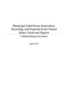 Municipal Solid Waste Generation, Recycling, and Disposal in the United States: Facts and Figures - A Methodology Document. April 2014