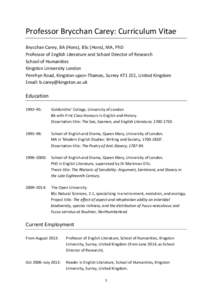 Professor Brycchan Carey: Curriculum Vitae Brycchan Carey, BA (Hons), BSc (Hons), MA, PhD Professor of English Literature and School Director of Research School of Humanities Kingston University London Penrhyn Road, King