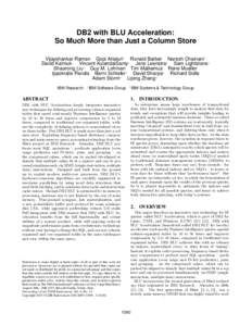 DB2 with BLU Acceleration: So Much More than Just a Column Store Vijayshankar Raman Gopi Attaluri! Ronald Barber Naresh Chainani! David Kalmuk! Vincent KulandaiSamy! Jens Leenstra! Sam Lightstone! Shaorong Liu! Guy M. Lo