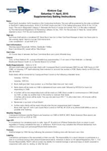 Kintore Cup Saturday 11 April, 2015 Supplementary Sailing Instructions Rules: 	 Royal South Australian Yacht Squadron is the Conducting Authority. The race will be governed by the rules as defined in the RSAYS Sailing In