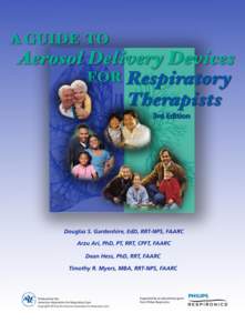 A Guide to Aerosol Delivery Devices for Respiratory Therapists, 3rd Edition Douglas S. Gardenhire, EdD, RRT-NPS, FAARC Arzu Ari PhD, PT, RRT, CPFT, FAARC Dean Hess, PhD, RRT, FAARC