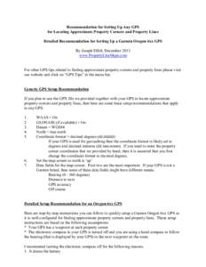 Recommendation for Setting Up Any GPS for Locating Approximate Property Corners and Property Lines Detailed Recommendation for Setting Up a Garmin Oregon 6xx GPS By Joseph Elfelt, December 2013 www.PropertyLineMaps.com