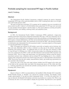 Portside sampling for recovered PIT tags in Pacific halibut Joan E. Forsberg Abstract The International Pacific Halibut Commission conducted scanning for passive integrated transponder (PIT) tags in the coastwide halibut