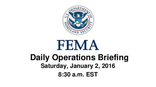 •Daily Operations Briefing Saturday, January 2, 2016 8:30 a.m. EST Significant Activity: Jan 1– Jan 2 Significant Events: