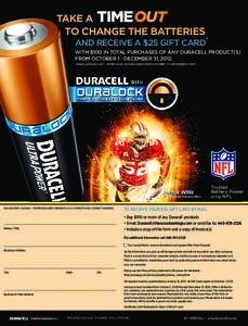 TAKE A TIMEOUT TO CHANGE THE BATTERIES AND Receive a $25 Gift Card* With $100 in total purchases of any Duracell product(s) from OCTOBER 1 - DECEMBER 31, 2012.
