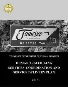 TENNESSEE DEPARTMENT OF HUMAN SERVICES  HUMAN TRAFFICKING SERVICES COORDINATION AND SERVICE DELIVERY PLAN 2013