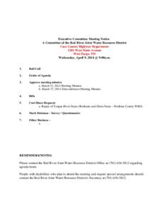 Executive Committee Meeting Notice A Committee of the Red River Joint Water Resource District Cass County Highway Department 1201 West Main Avenue West Fargo, ND Wednesday, April 9, 2014 @ 9:00a.m.