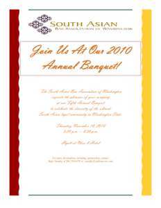 Join Us At Our 2010 Annual Banquet! The South Asian Bar Association of Washington requests the pleasure of your company at our Fifth Annual Banquet to celebrate the diversity of the vibrant