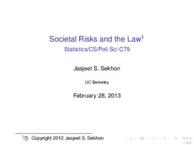 Societal Risks and the Law1 Statistics/CS/Poli Sci C79 Jasjeet S. Sekhon UC Berkeley  February 28, 2013