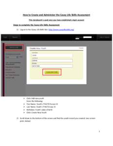 How to Create and Administer the Casey Life Skills Assessment This storyboard is used once you have established a login account Steps to complete the Casey Life Skills Assessment 1) Log on to the Casey Life Skills Site: 
