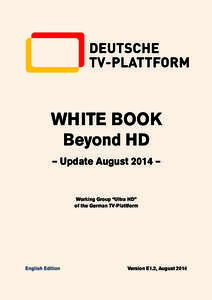 WHITE BOOK Beyond HD – Update August 2014 – Working Group “Ultra HD” of the German TV-Plattform