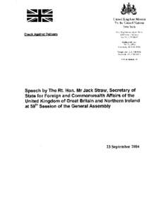 STRICTLY EMBARGOED UNTIL 1800 ESTBST ON 23 SEPTEMBER SPEECH BY THE FOREIGN SECRETARY TO THE UNITED NATIONS GENERAL ASSEMBLY NEW YORK, 23 SEPTEMBER 2004 CHECK AGAINST DELIVERY Mr President,