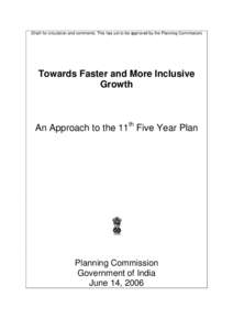 (Draft for circulation and comments. This has yet to be approved by the Planning Commission)  Towards Faster and More Inclusive Growth  An Approach to the 11th Five Year Plan