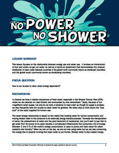 LESSON SUMMARY This lesson focuses on the relationship between energy use and water use. It involves an introduction to how and where we get our water, as well as a hands-on experiment that demonstrates the unequal distr
