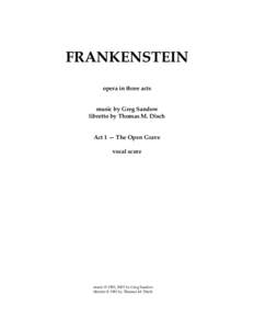 FRANKENSTEIN opera in three acts music by Greg Sandow libretto by Thomas M. Disch Act 1 — The Open Grave vocal score