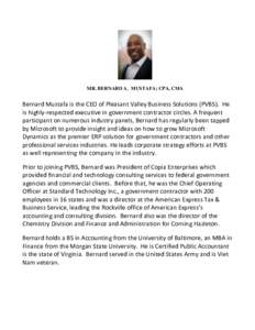 MR. BERNARD A. MUSTAFA; CPA, CMA  Bernard Mustafa is the CEO of Pleasant Valley Business Solutions (PVBS). He is highly-respected executive in government contractor circles. A frequent participant on numerous industry pa