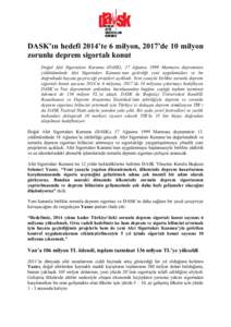 DASK’ın hedefi 2014’te 6 milyon, 2017’de 10 milyon zorunlu deprem sigortalı konut Doğal Afet Sigortaları Kurumu (DASK), 17 Ağustos 1999 Marmara depreminin yıldönümünde Afet Sigortaları Kanunu’nun getird