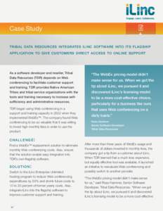 Case Study tribal data resources integrates ilinc software into its flagship application to give customers direct access to online support As a software developer and reseller, Tribal Data Resources (TDR) depends on Web