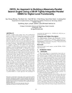 ODYS: An Approach to Building a Massively-Parallel Search Engine Using a DB-IR Tightly-Integrated Parallel DBMS for Higher-Level Functionality Kyu-Young Whang† , Tae-Seob Yun† , Yeon-Mi Yeo† , Il-Yeol Song‡ , Hyu