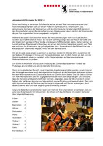 Jahresbericht Orchester SJ[removed]Schon am Freitag in der ersten Schulwoche war es so weit! Alle Instrumentalistinnen und Instrumentalisten fanden sich zur ersten Probe im Gymnasium St. Antonius ein. Das gemeinsame Orch