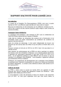 RAPPORT D’ACTIVITÉ POUR L’ANNÉE 2014 Introduction Le conseil de la Fondation Pro Renovassistance (FPRA) s’est réuni à quatre reprises enLes différents sujets abordés sont repris dans ce rapport. Beauco