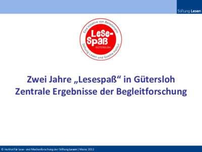 Zwei Jahre „Lesespaß“ in Gütersloh Zentrale Ergebnisse der Begleitforschung © Institut für Lese- und Medienforschung der Stiftung Lesen | Mainz 2012  Indikator 1: Eltern sind überzeugt: „Lesespaß“ bringt K