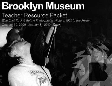 Teacher Resource Packet  Who Shot Rock & Roll: A Photographic History, 1955 to the Present October 30, 2009–January 31, 2010  Who Shot Rock & Roll: