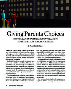 Giving Parents Choices How Education Savings Accounts Can Give Every Child a Better Education By Jonathan Butcher Imagine your child’s teacher calls you in the middle of a workday to say that your son