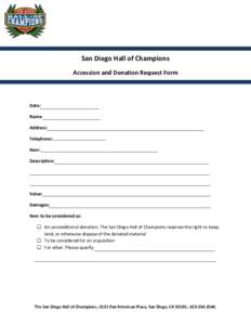 San Diego Hall of Champions Accession and Donation Request Form Date: Name: Address: