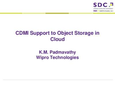 CDMI Support to Object Storage in Cloud K.M. Padmavathy Wipro TechnologiesStorage Developer Conference. © Wipro Technologies Limited. All Rights Reserved.