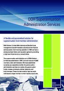 DDH Superannuation Administration Services A flexible and personalised solution for superannuation fund member administration DDH Graham Limited offers tailored and flexible funds management and administration solutions 