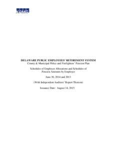 DELAWARE PUBLIC EMPLOYEES’ RETIREMENT SYSTEM County & Municipal Police and Firefighters’ Pension Plan Schedules of Employer Allocations and Schedules of Pension Amounts by Employer June 30, 2014 andWith Indepe