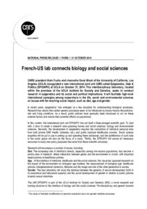 www.cnrs.fr  NATIONAL PRESS RELEASE I PARIS I 31 OCTOBER 2014 French-US lab connects biology and social sciences CNRS president Alain Fuchs and chancellor Gene Block of the University of California, Los