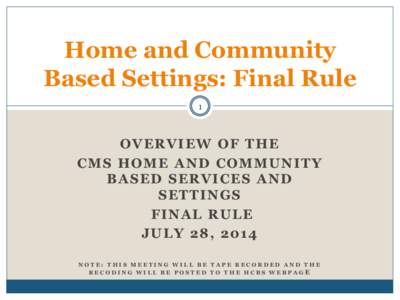 Home and Community Based Settings: Final Rule 1 OVER VI EW OF THE C MS HOME AND C OMMUNI TY