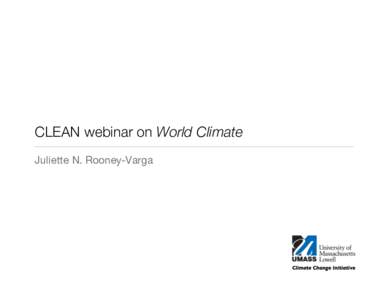 CLEAN webinar on World Climate
 Juliette N. Rooney-Varga Thanks to
 • 