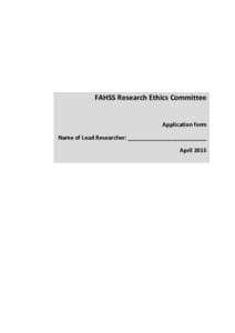 FAHSS Research Ethics Committee Application form Name of Lead Researcher: _________________________ April 2015  FAHSS Research Ethics Committee