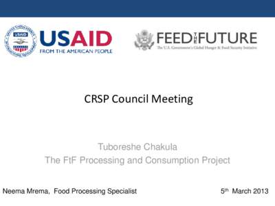 CRSP Council Meeting  Tuboreshe Chakula The FtF Processing and Consumption Project  Neema Mrema, Food Processing Specialist