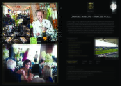 HOSPITALITY  Diamond Marque – Princess Royal New for 2016 is Jockey Club Diamond Marque: a premium dining facility located within the impressive Princess Royal Stand and the perfect place to entertain guests or friends