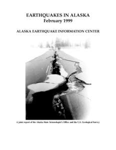 EARTHQUAKES IN ALASKA February 1999 ALASKA EARTHQUAKE INFORMATION CENTER A joint report of the Alaska State Seismologist’s Office and the U.S. Geological Survey