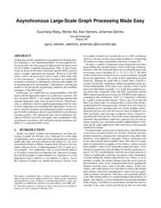 Asynchronous Large-Scale Graph Processing Made Easy Guozhang Wang, Wenlei Xie, Alan Demers, Johannes Gehrke Cornell University Ithaca, NY {guoz,