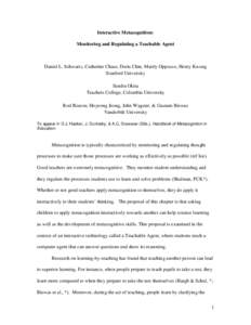 Interactive Metacognition: Monitoring and Regulating a Teachable Agent Daniel L. Schwartz, Catherine Chase, Doris Chin, Marily Oppezzo, Henry Kwong Stanford University Sandra Okita