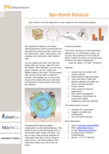 Gain control over the data-flow in your research and monitoring projects  The OpenEarth DataLab is an online datamanagement working environment for scientific and monitoring data, where you can safely store, share, edit,