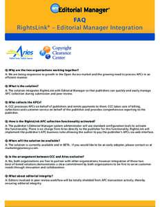 FAQ RightsLink® – Editorial Manager Integration Q: Why are the two organizations working together? A: We are being responsive to growth in the Open Access market and the growing need to process APCs in an efficient ma