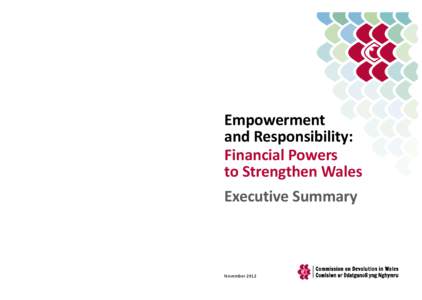 Commission on Devolution in Wales. Empowerment and Responsibility: Financial Powers to Strengthen Wales - Executive Sumary
