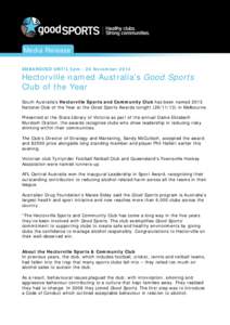 Media Release EMBARGOED UNTIL 5pm - 26 November 2013 Hectorville named Australia’s Good Sports Club of the Year South Australia’s Hectorville Sports and Community Club has been named 2013