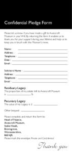 Confidential Pledge Form Please let us know if you have made a gift to Avoncroft Museum in your Will. By returning this form it enables us to thank you for your support during your lifetime and help us to keep you in tou